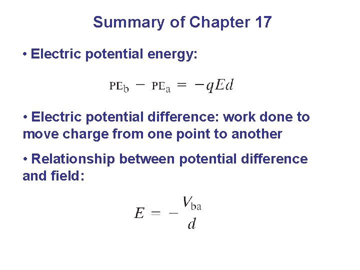 Summary of Chapter 17 • Electric potential energy: • Electric potential difference: work done
