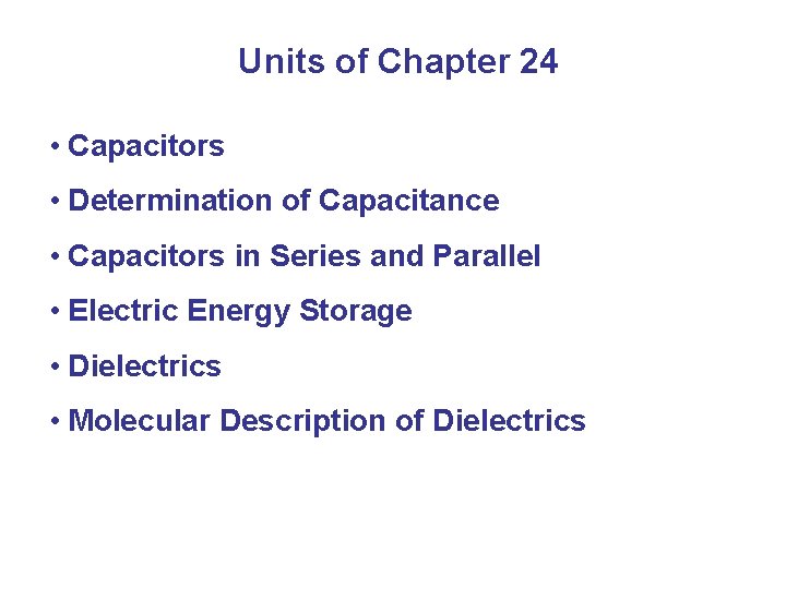 Units of Chapter 24 • Capacitors • Determination of Capacitance • Capacitors in Series