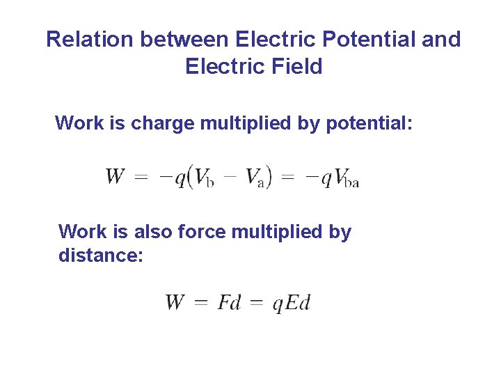 Relation between Electric Potential and Electric Field Work is charge multiplied by potential: Work