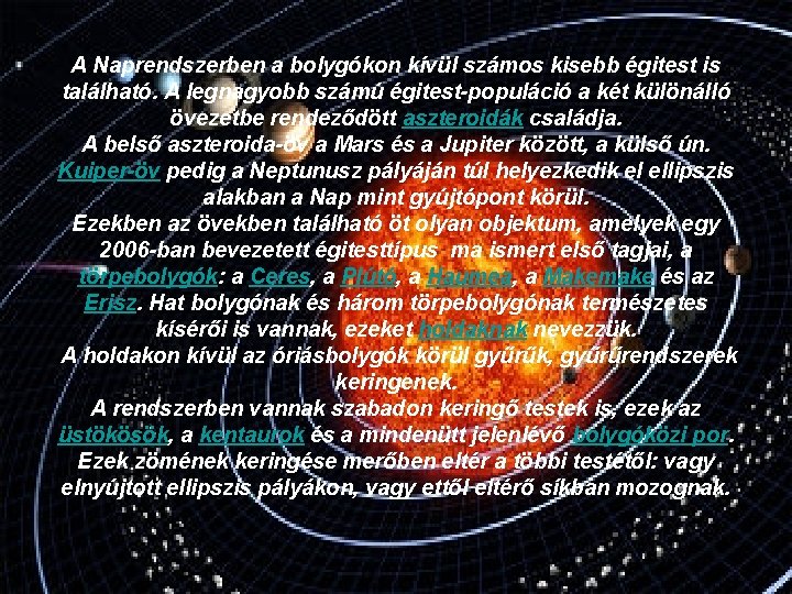 A Naprendszerben a bolygókon kívül számos kisebb égitest is található. A legnagyobb számú égitest-populáció