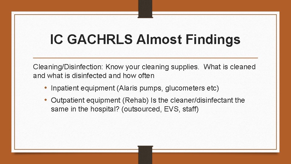 IC GACHRLS Almost Findings Cleaning/Disinfection: Know your cleaning supplies. What is cleaned and what