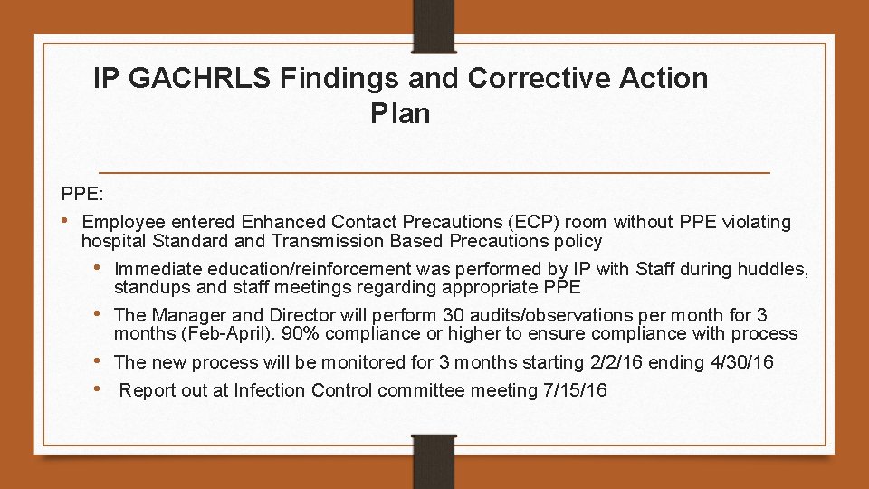 IP GACHRLS Findings and Corrective Action Plan PPE: • Employee entered Enhanced Contact Precautions