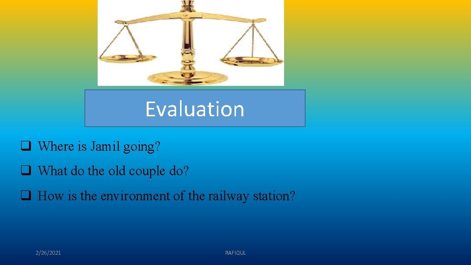 Evaluation q Where is Jamil going? q What do the old couple do? q