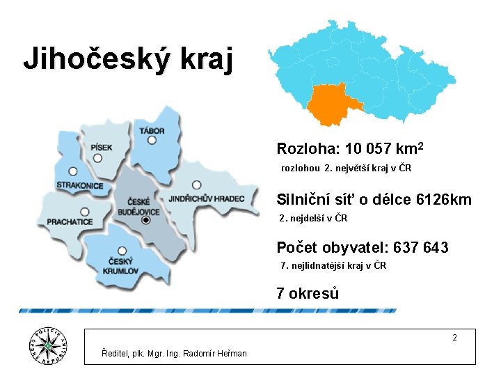 Jihočeský kraj Rozloha: 10 057 km 2 rozlohou 2. největší kraj v ČR Silniční