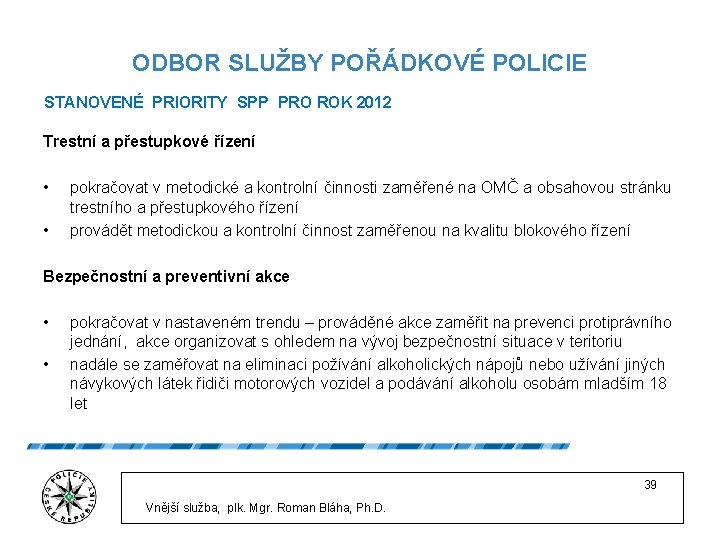 ODBOR SLUŽBY POŘÁDKOVÉ POLICIE STANOVENÉ PRIORITY SPP PRO ROK 2012 Trestní a přestupkové řízení