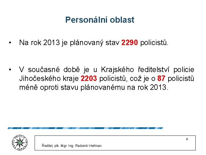 Personální oblast • Na rok 2013 je plánovaný stav 2290 policistů. • V současné