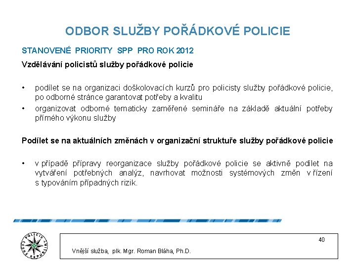ODBOR SLUŽBY POŘÁDKOVÉ POLICIE STANOVENÉ PRIORITY SPP PRO ROK 2012 Vzdělávání policistů služby pořádkové
