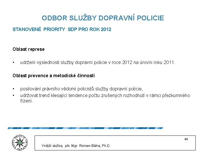 ODBOR SLUŽBY DOPRAVNÍ POLICIE STANOVENÉ PRIORITY SDP PRO ROK 2012 Oblast represe • udržení