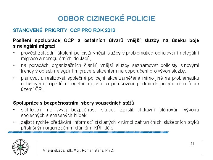 ODBOR CIZINECKÉ POLICIE STANOVENÉ PRIORITY OCP PRO ROK 2012 Posílení spolupráce OCP a ostatních