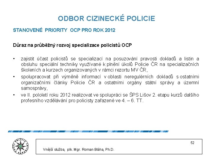 ODBOR CIZINECKÉ POLICIE STANOVENÉ PRIORITY OCP PRO ROK 2012 Důraz na průběžný rozvoj specializace