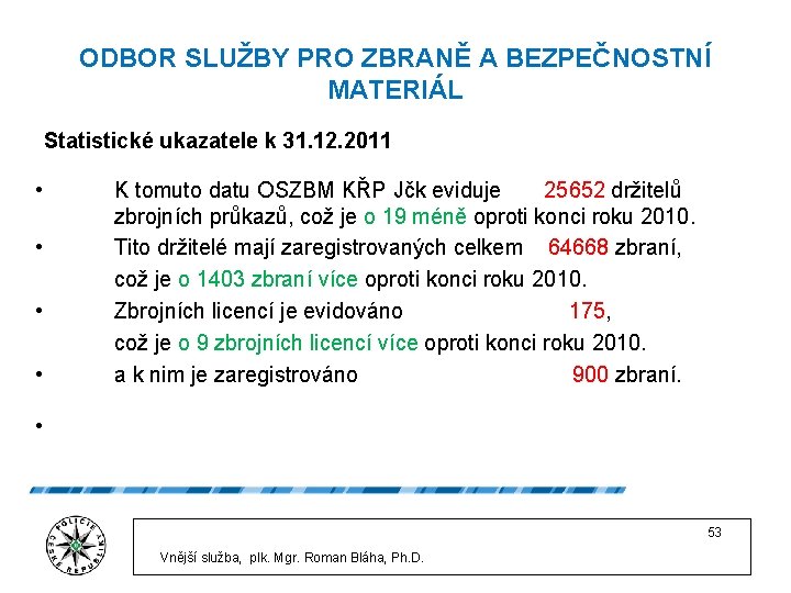 ODBOR SLUŽBY PRO ZBRANĚ A BEZPEČNOSTNÍ MATERIÁL Statistické ukazatele k 31. 12. 2011 •