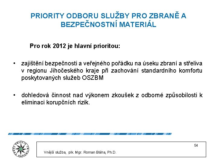 PRIORITY ODBORU SLUŽBY PRO ZBRANĚ A BEZPEČNOSTNÍ MATERIÁL Pro rok 2012 je hlavní prioritou: