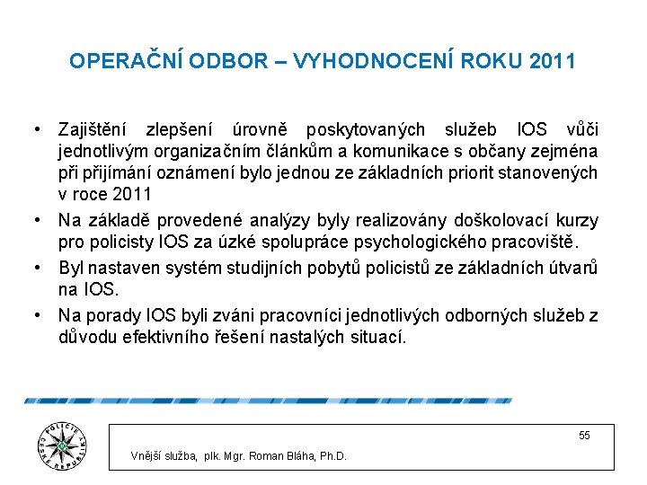 OPERAČNÍ ODBOR – VYHODNOCENÍ ROKU 2011 • Zajištění zlepšení úrovně poskytovaných služeb IOS vůči