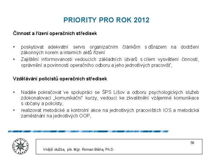 PRIORITY PRO ROK 2012 Činnost a řízení operačních středisek • • poskytovat adekvátní servis