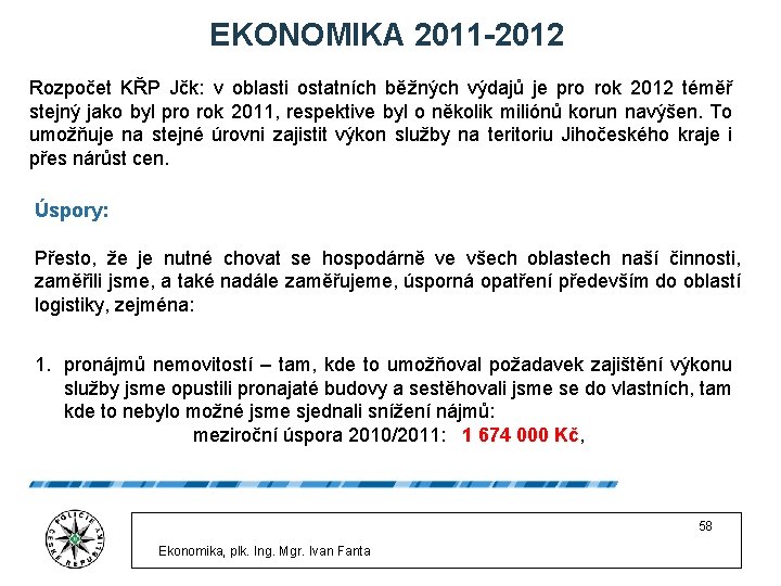 EKONOMIKA 2011 -2012 Rozpočet KŘP Jčk: v oblasti ostatních běžných výdajů je pro rok