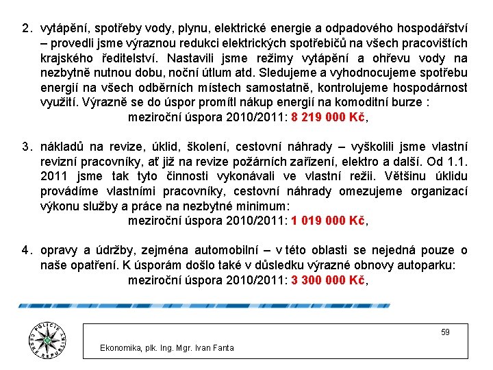 2. vytápění, spotřeby vody, plynu, elektrické energie a odpadového hospodářství – provedli jsme výraznou