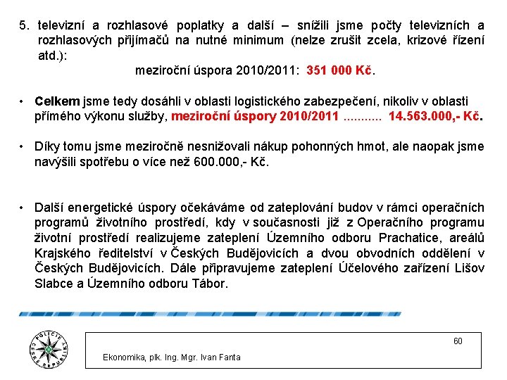 5. televizní a rozhlasové poplatky a další – snížili jsme počty televizních a rozhlasových