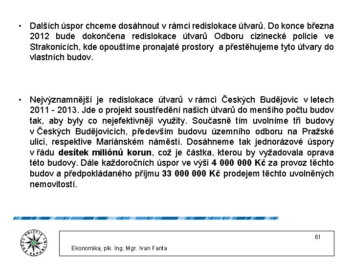  • Dalších úspor chceme dosáhnout v rámci redislokace útvarů. Do konce března 2012