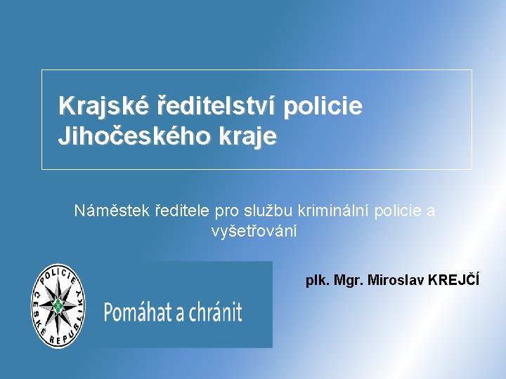 Krajské ředitelství policie Jihočeského kraje Náměstek ředitele pro službu kriminální policie a vyšetřování plk.