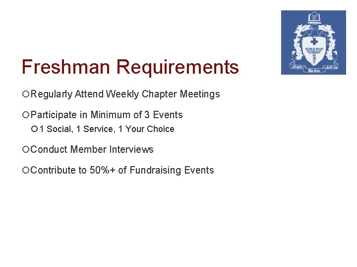 Freshman Requirements ¡Regularly Attend Weekly Chapter Meetings ¡Participate in Minimum of 3 Events ¡