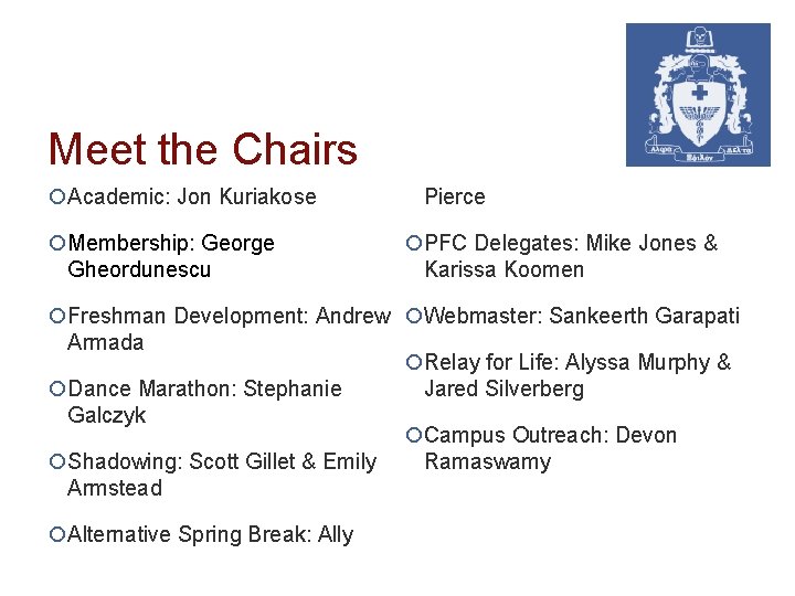 Meet the Chairs ¡Academic: Jon Kuriakose ¡Membership: George Gheordunescu Pierce ¡PFC Delegates: Mike Jones