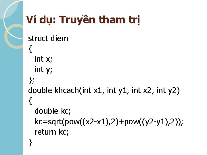 Ví dụ: Truyền tham trị struct diem { int x; int y; }; double