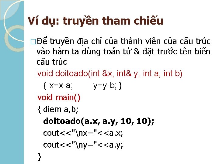 Ví dụ: truyền tham chiếu �Để truyền địa chỉ của thành viên của cấu