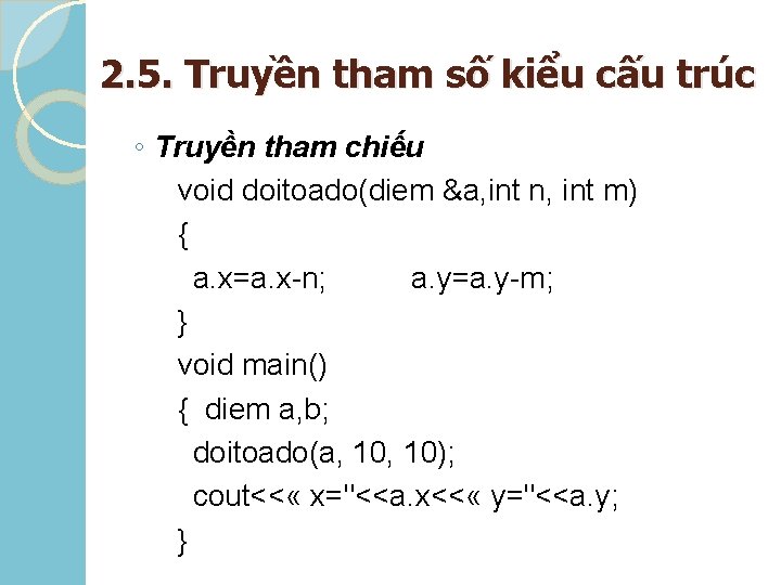 2. 5. Truyền tham số kiểu cấu trúc ◦ Truyền tham chiếu void doitoado(diem