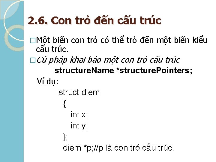 2. 6. Con trỏ đến cấu trúc �Một biến con trỏ có thể trỏ