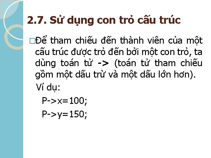 2. 7. Sử dụng con trỏ cấu trúc �Để tham chiếu đến thành viên