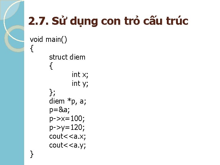 2. 7. Sử dụng con trỏ cấu trúc void main() { struct diem {