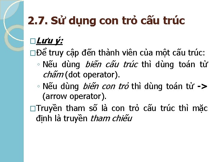 2. 7. Sử dụng con trỏ cấu trúc �Lưu ý: �Để truy cập đến