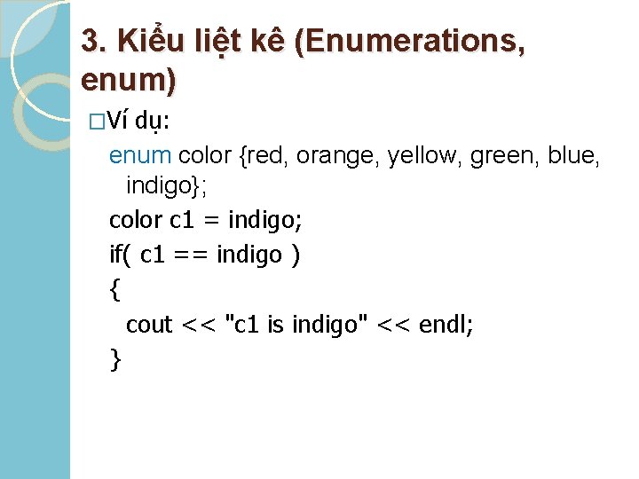 3. Kiểu liệt kê (Enumerations, enum) �Ví dụ: enum color {red, orange, yellow, green,