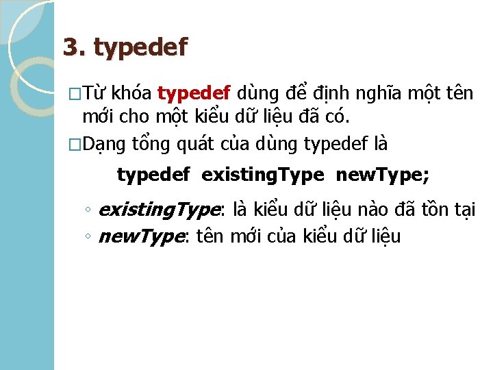 3. typedef �Từ khóa typedef dùng để định nghĩa một tên mới cho một