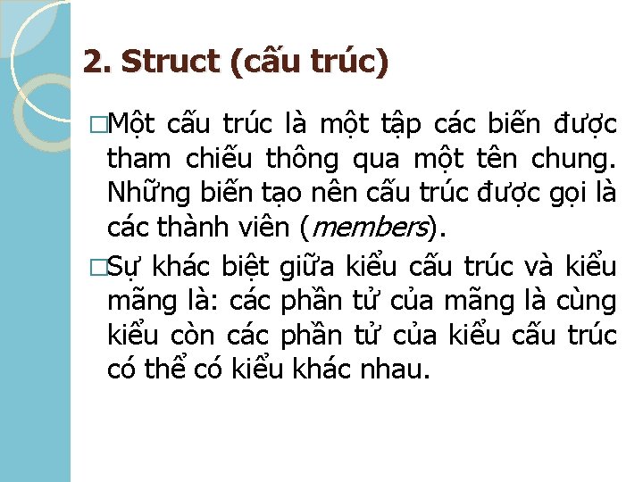 2. Struct (cấu trúc) �Một cấu trúc là một tập các biến được tham