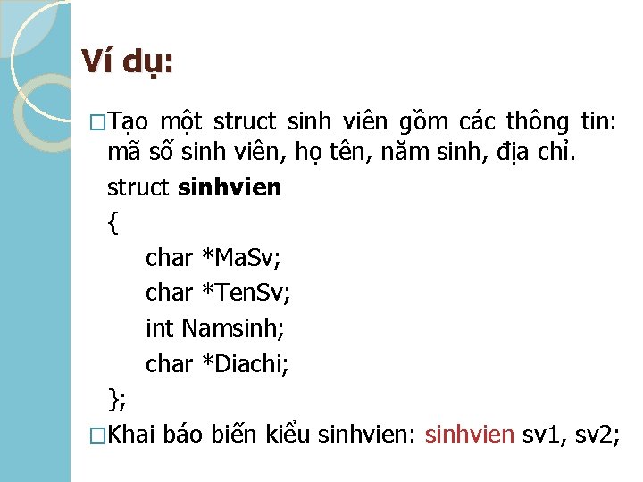 Ví dụ: �Tạo một struct sinh viên gồm các thông tin: mã số sinh