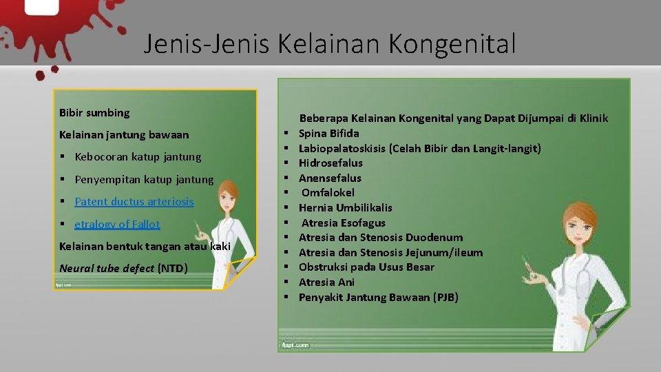 Jenis-Jenis Kelainan Kongenital Bibir sumbing Kelainan jantung bawaan § Kebocoran katup jantung § Penyempitan