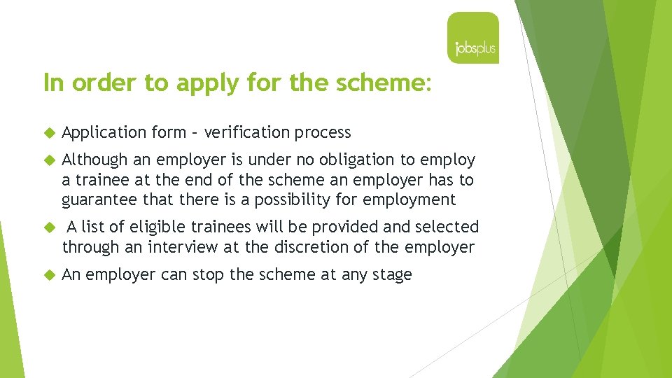 In order to apply for the scheme: Application form – verification process Although an