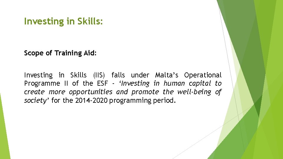 Investing in Skills: Scope of Training Aid: Investing in Skills (IIS) falls under Malta’s