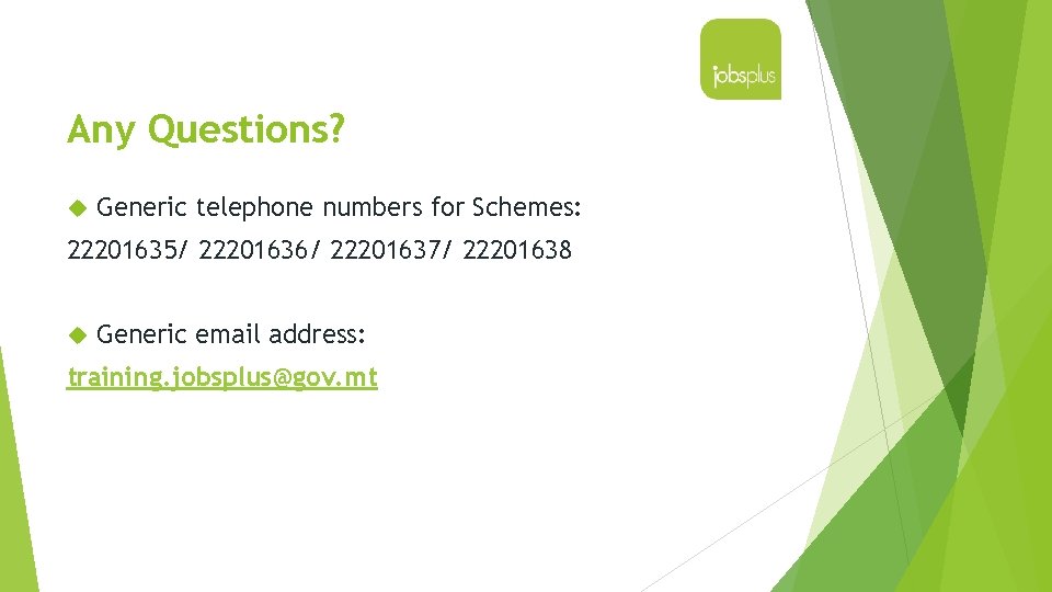 Any Questions? Generic telephone numbers for Schemes: 22201635/ 22201636/ 22201637/ 22201638 Generic email address: