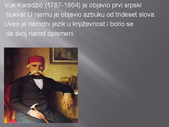 Vuk Karadžić (1787 -1864) je objavio prvi srpski bukvar. U njemu je objavio azbuku