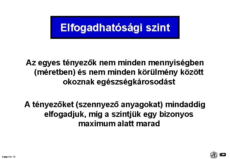 Elfogadhatósági szint Az egyes tényezők nem minden mennyiségben (méretben) és nem minden körülmény között Elfogadhatósági szint Az egyes tényezők nem minden mennyiségben (méretben) és nem minden körülmény között