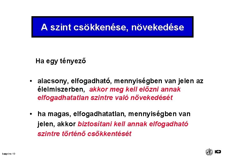 A szint csökkenése, növekedése Ha egy tényező • alacsony, elfogadható, mennyiségben van jelen az A szint csökkenése, növekedése Ha egy tényező • alacsony, elfogadható, mennyiségben van jelen az