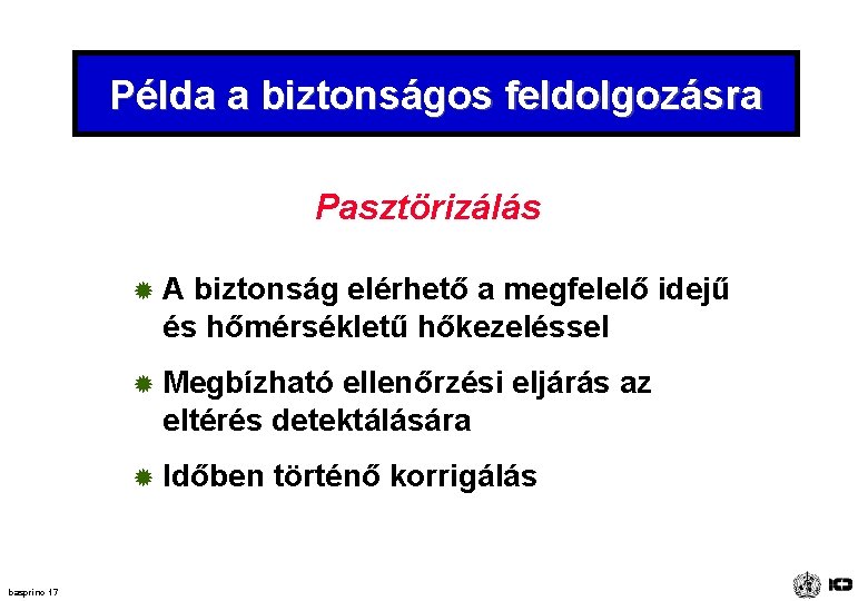Példa a biztonságos feldolgozásra Pasztörizálás basprinc 17 ® A biztonság elérhető a megfelelő idejű Példa a biztonságos feldolgozásra Pasztörizálás basprinc 17 ® A biztonság elérhető a megfelelő idejű