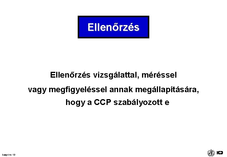 Ellenőrzés vizsgálattal, méréssel vagy megfigyeléssel annak megállapítására, hogy a CCP szabályozott e basprinc 19 Ellenőrzés vizsgálattal, méréssel vagy megfigyeléssel annak megállapítására, hogy a CCP szabályozott e basprinc 19