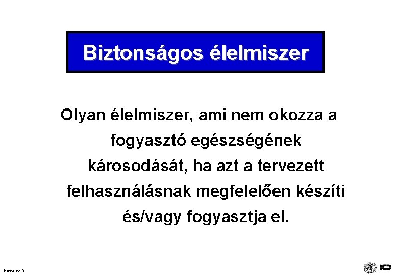 Biztonságos élelmiszer Olyan élelmiszer, ami nem okozza a fogyasztó egészségének károsodását, ha azt a Biztonságos élelmiszer Olyan élelmiszer, ami nem okozza a fogyasztó egészségének károsodását, ha azt a