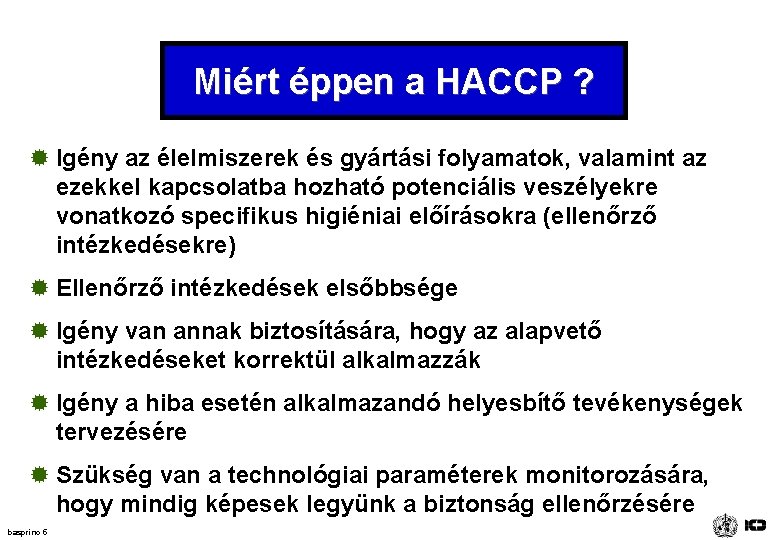 Miért éppen a HACCP ? ® Igény az élelmiszerek és gyártási folyamatok, valamint az Miért éppen a HACCP ? ® Igény az élelmiszerek és gyártási folyamatok, valamint az