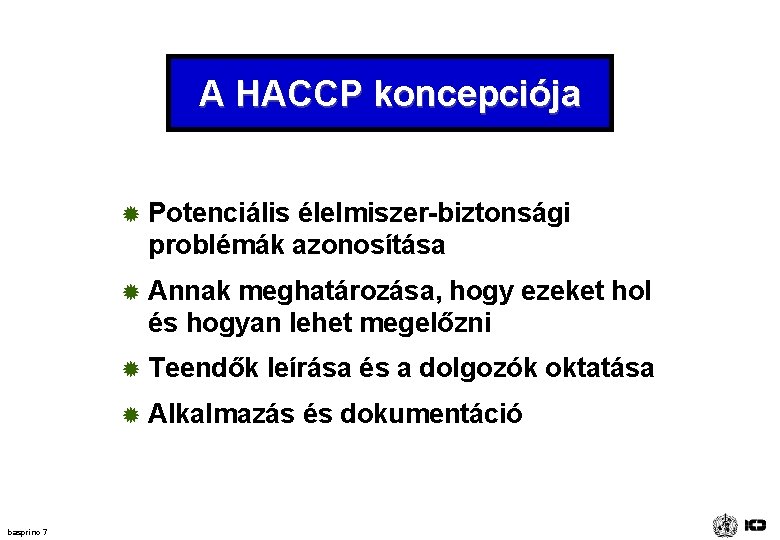 A HACCP koncepciója basprinc 7 ® Potenciális élelmiszer-biztonsági problémák azonosítása ® Annak meghatározása, hogy A HACCP koncepciója basprinc 7 ® Potenciális élelmiszer-biztonsági problémák azonosítása ® Annak meghatározása, hogy