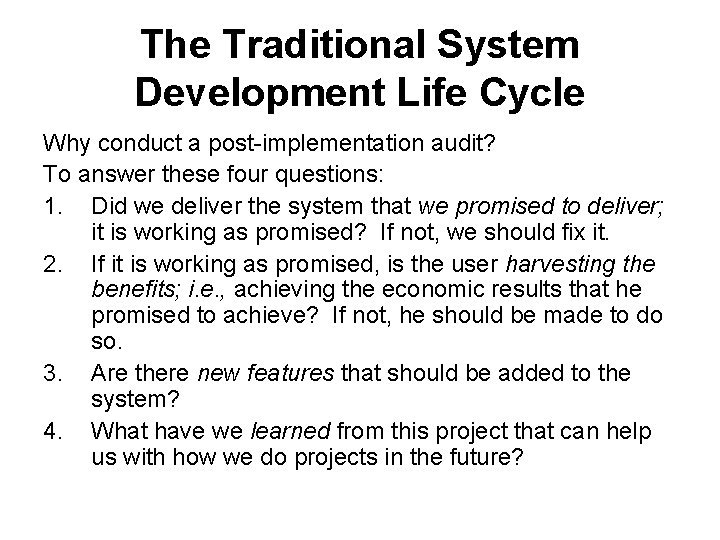 The Traditional System Development Life Cycle Why conduct a post-implementation audit? To answer these