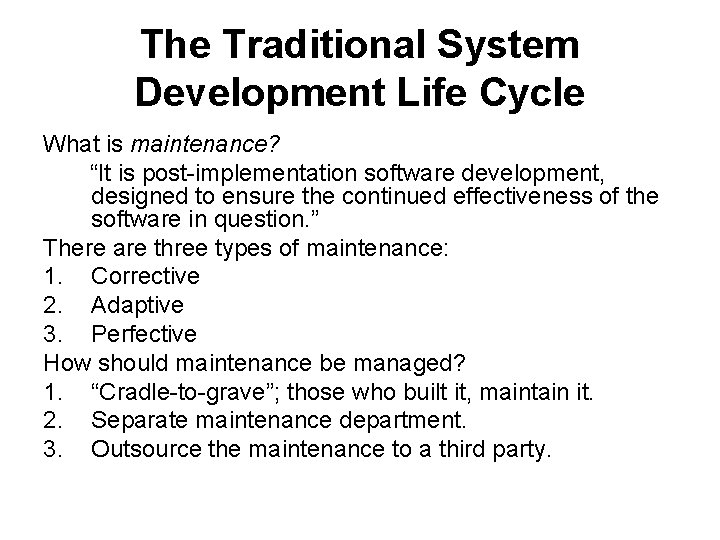 The Traditional System Development Life Cycle What is maintenance? “It is post-implementation software development,